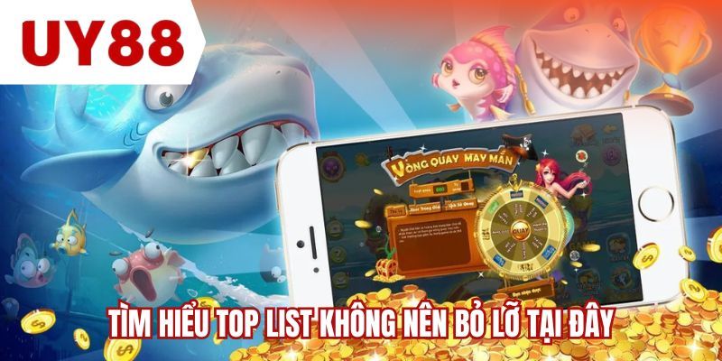 Tìm hiểu top list không nên bỏ lỡ tại đây
